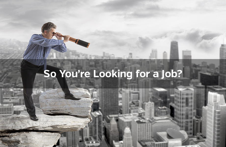 So You’re Looking for a Job? Three Points to Consider