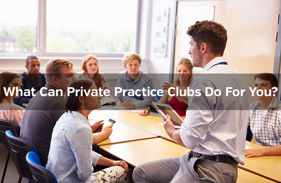 What Can Private Practice Clubs Do For You?