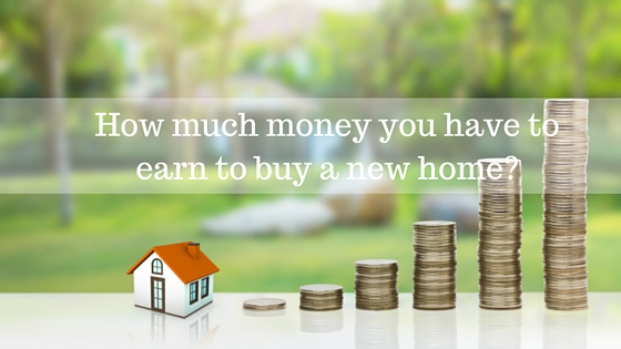 How much money you have to earn to buy a new home?